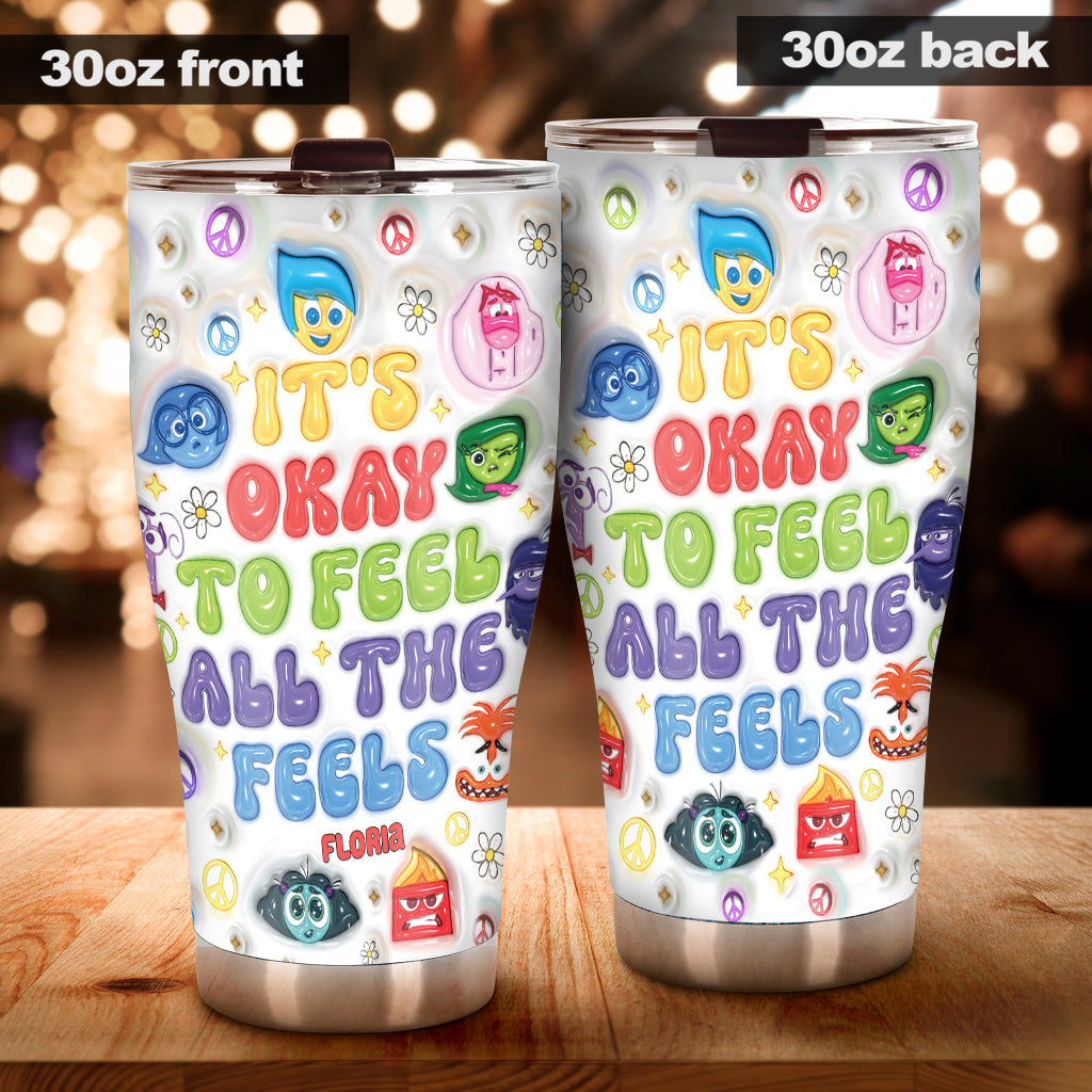 It's Okay To Feel All The Feels - Personalized Tumbler