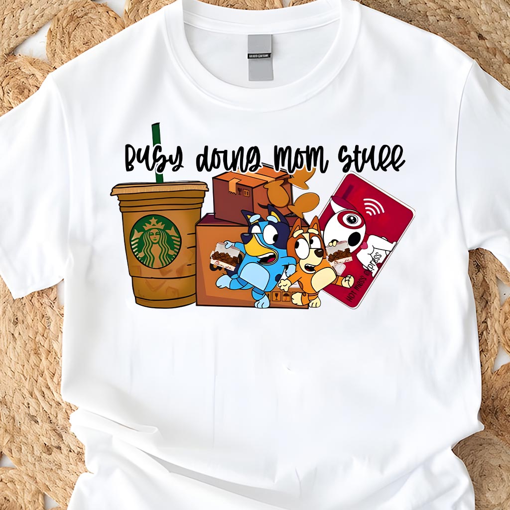 Busy Doing Mom Stuff - T-shirt And Hoodie
