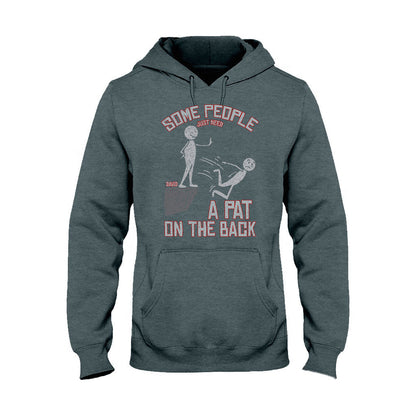 Some People Just Need A Pat On The Back - Personalized Sarcasm T-shirt And Hoodie