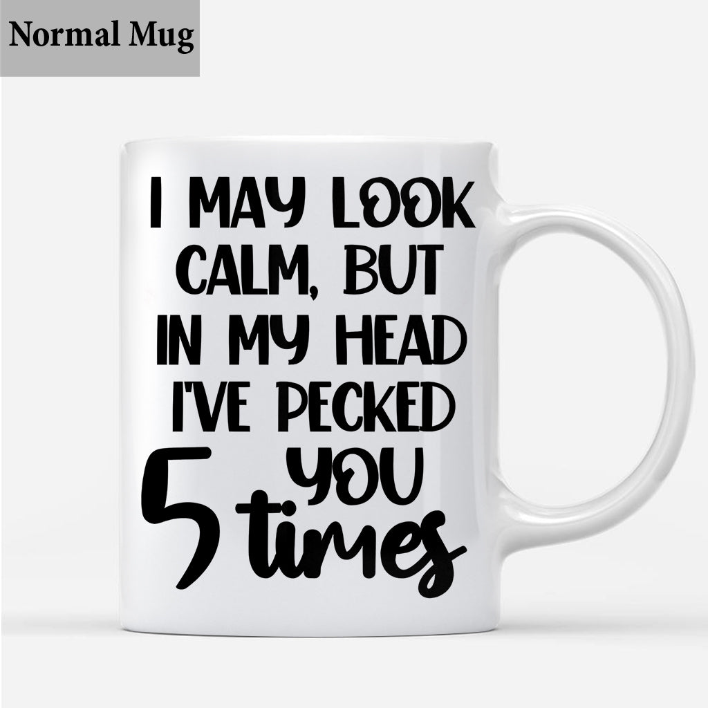 I May Look Calm - Personalized Sarcasm Mug