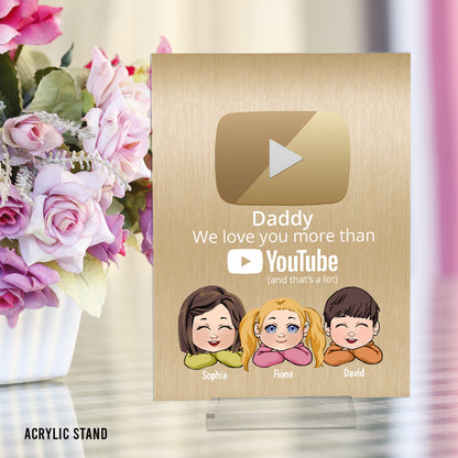 We Love You More Than You Tube - Personalized Father Transparent Acrylic Plaque