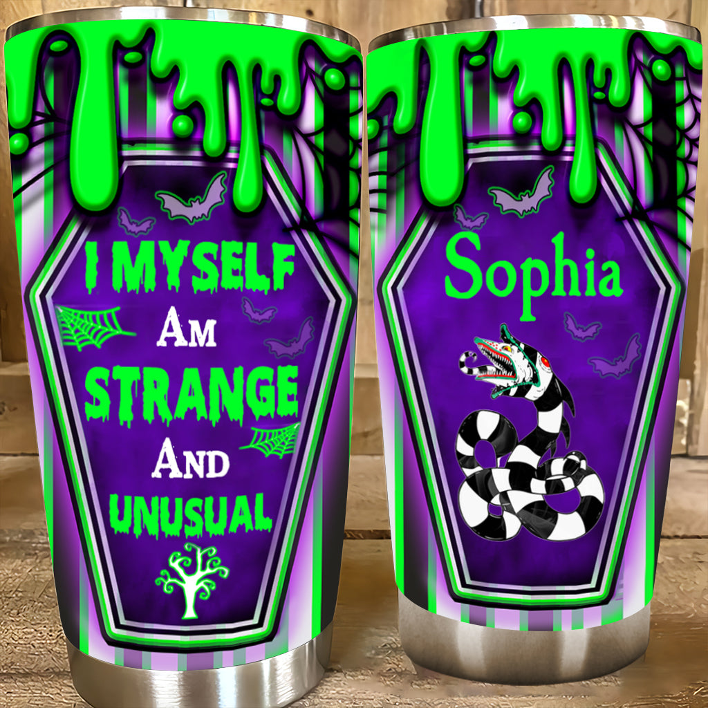 I Myself Am Strange And Unusual - Personalized Tumbler