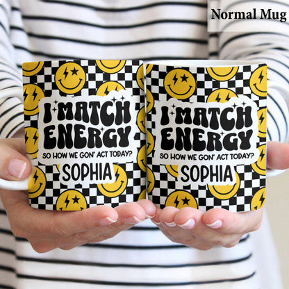 I Match Energy - Personalized Sarcasm Mug