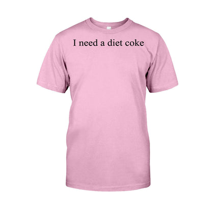 I Need A Diet Coke Carbonated Drink T-shirt And Hoodie