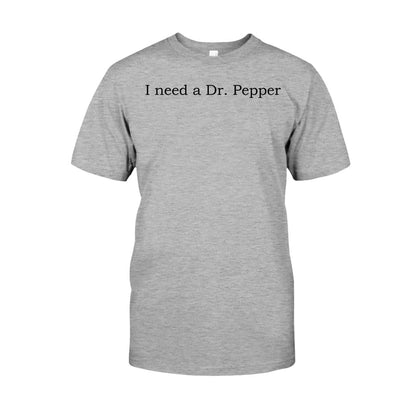 I Need A Dr Pepper Texas Drink T-shirt And Hoodie