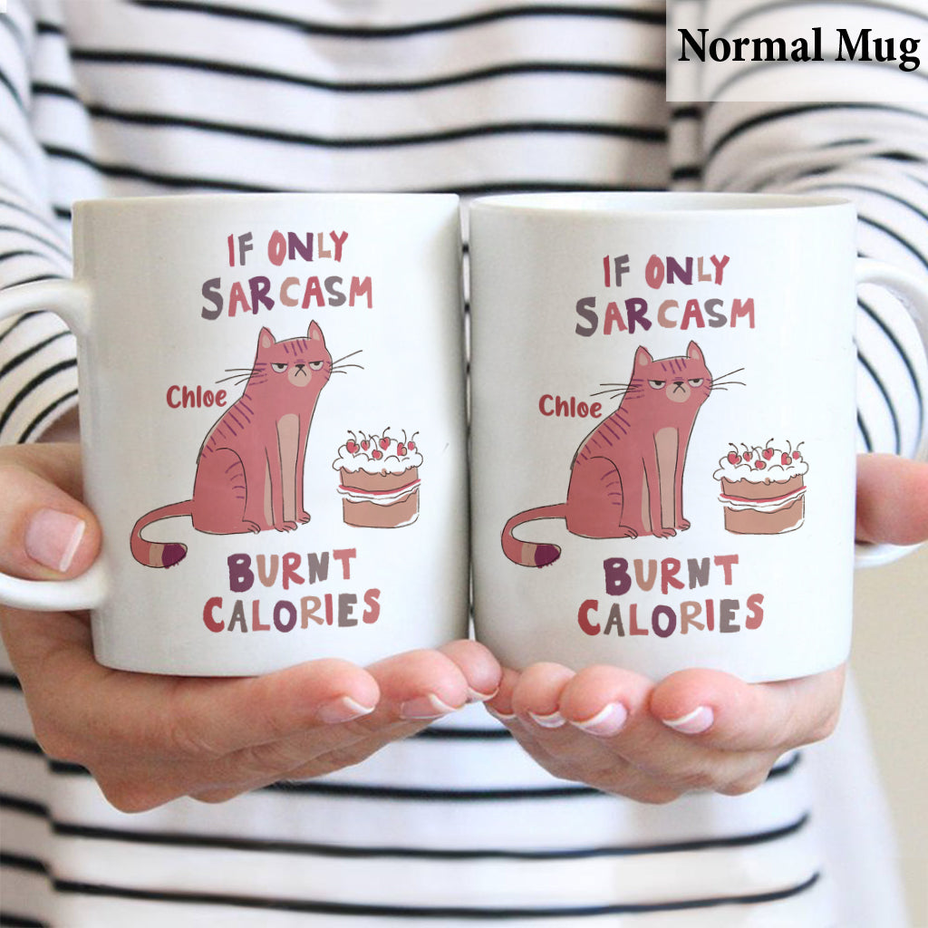 If Only Sarcasm Burnt Calories - Personalized Sarcasm Mug