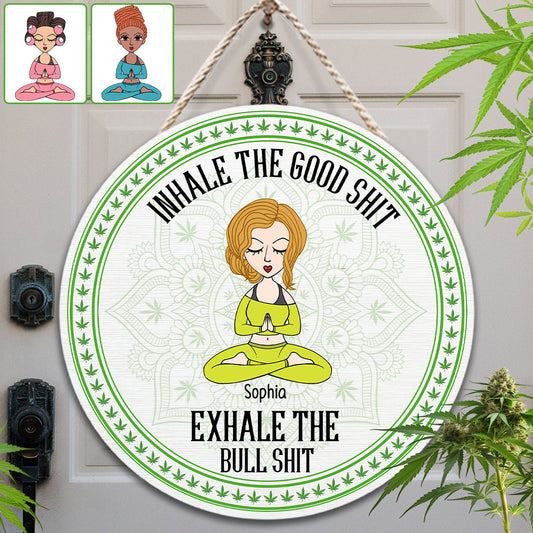 Inhale The Good Shit, Exhale The Bullshit - Personalized Weed Round Wood Sign