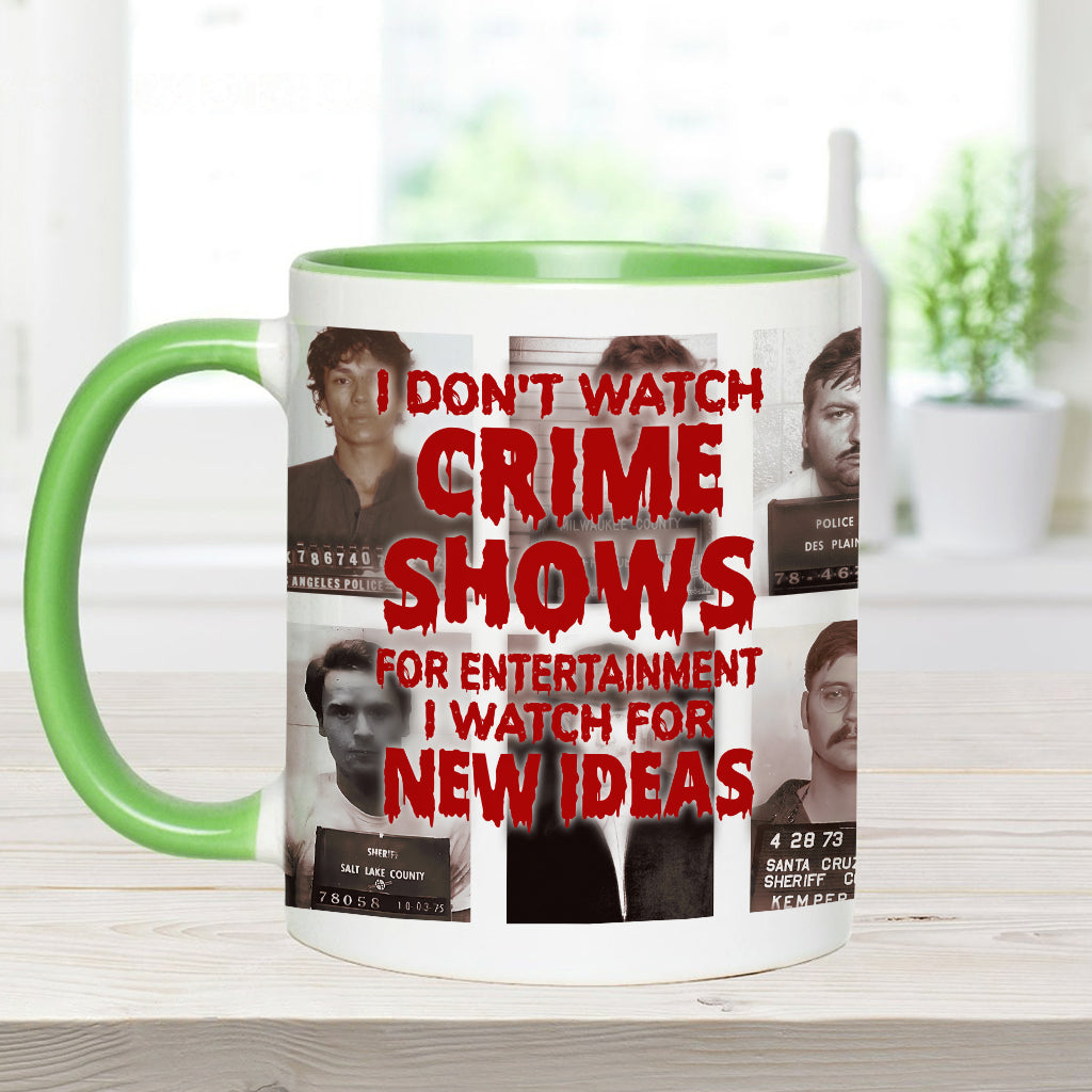 I Don't Watch Crime Shows for Entertainment I Watch for New Ideas - Personalized Accent Mug