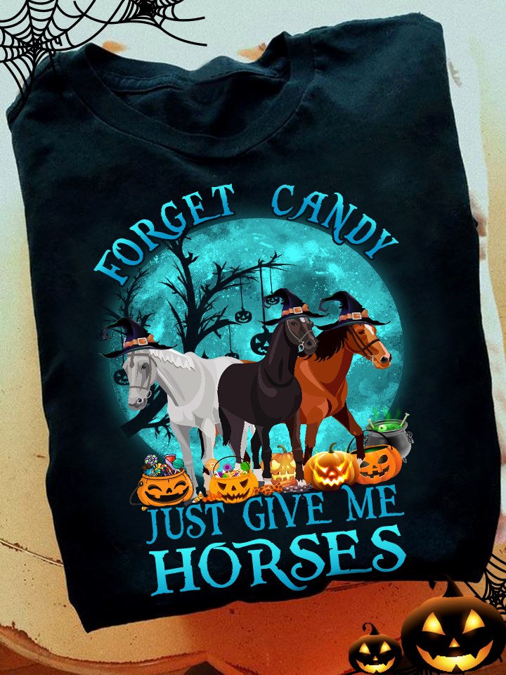 Forget Candy Just Give Me Horses Horse T-shirt and Hoodie 0823