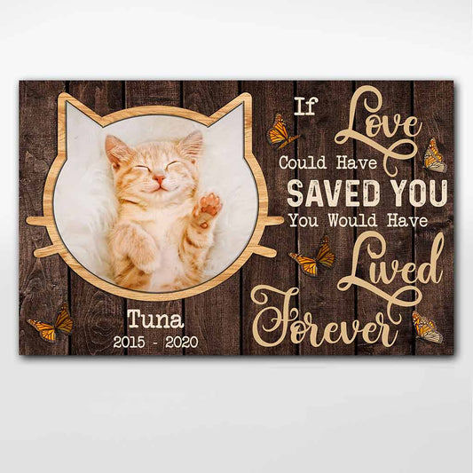 If Love Could Have Saved You You Would Have Lived Forever - Personalized Cat Poster