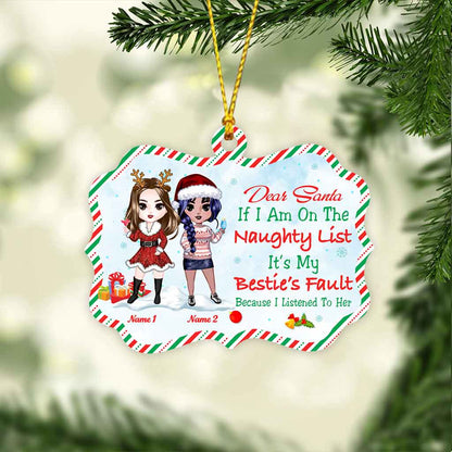 Dear Santa, If I Am On The Naughty List It’s My Bestie’s Fault - Personalized Christmas Ornament (Printed On Both Sides)