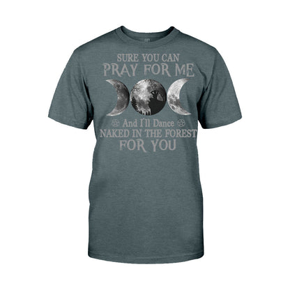 Sure You Can Pray For Me I'll Dance Naked - Witch T-shirt and Hoodie