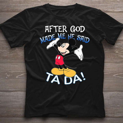 After God Made Me He Said Ta Da Mouse T-shirt and Hoodie