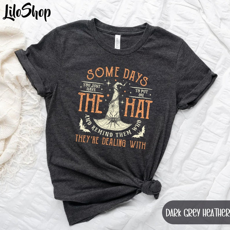 Some Days you Just Have To Put On The Hat And Remind Them Who They're Dealing With - Witch Witch T-shirt & Hoodie 0924