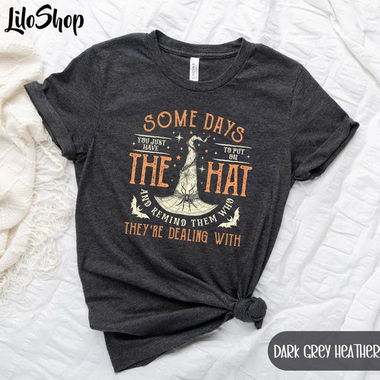 Some Days you Just Have To Put On The Hat And Remind Them Who They're Dealing With - Witch Witch T-shirt & Hoodie 0924