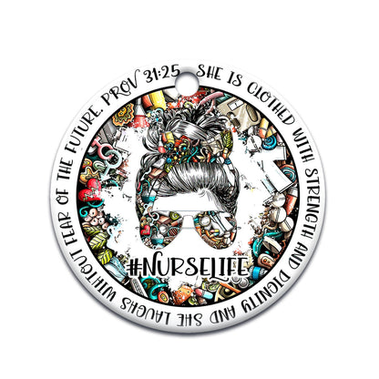 Nurse Life Clothed With Strength And Dignity Nurse - Round Aluminium Ornament (Printed On Both Sides) 1122