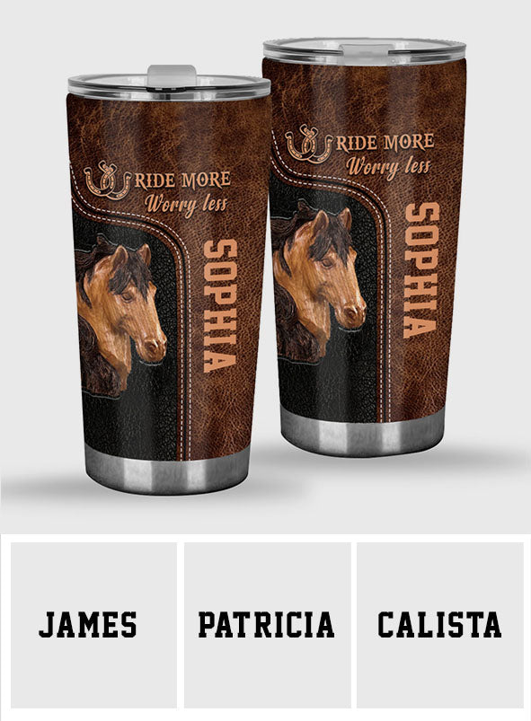 Ride More Worry Less - Personalized Horse Tumbler
