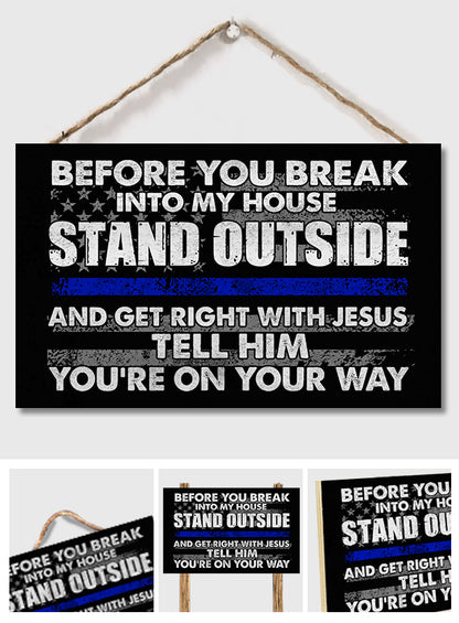 Before You Break Into My House - Police Officer Rectangle Wood Sign