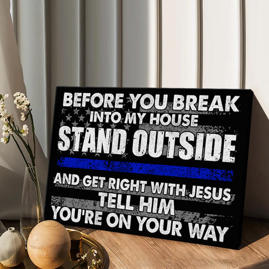 Before You Break Into My House - Police Officer Canvas And Poster