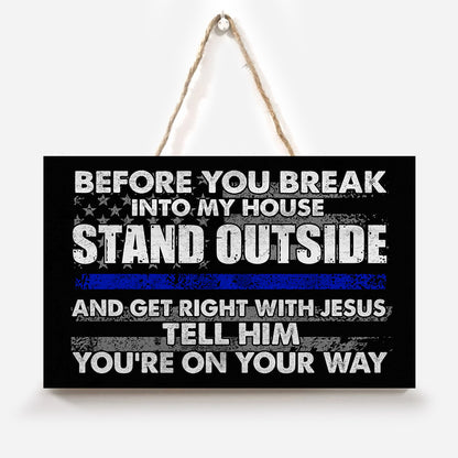 Before You Break Into My House - Police Officer Rectangle Wood Sign