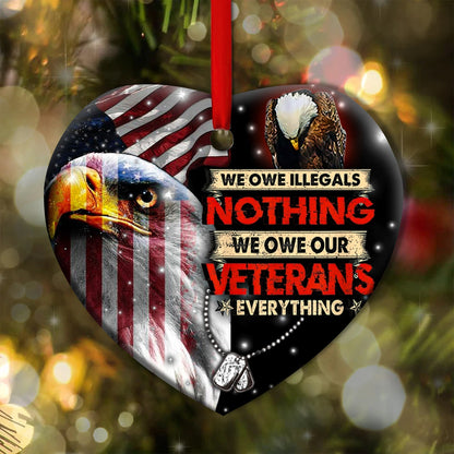 Veteran We Owe Illegals Nothing We Owe Our Veterans Everything - Veteran Ornament (Printed On Both Sides) 1122
