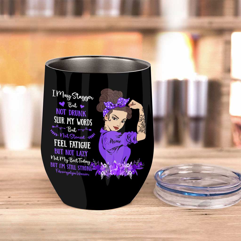 I May Stagger But Not Drunk - Personalized Fibromyalgia Awareness Wine Tumbler