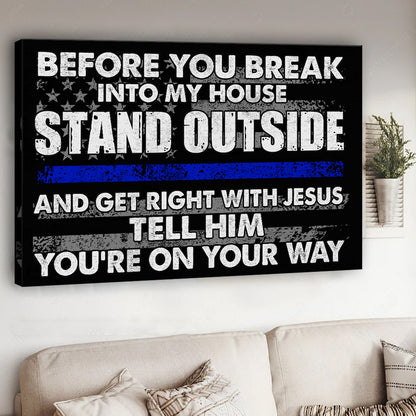Before You Break Into My House - Police Officer Canvas And Poster